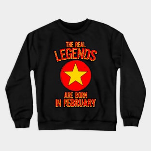 The Real Legends Are Born In February Crewneck Sweatshirt